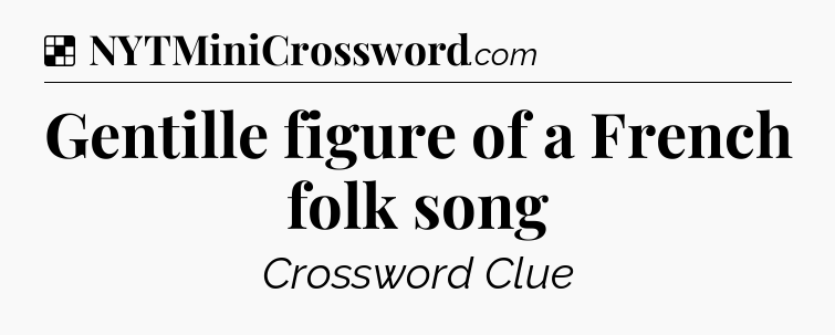 Solution: Gentille figure of a French folk song - NYT Crossword