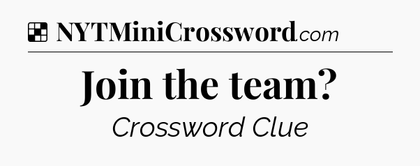 Solution: Join the team - NYT Crossword