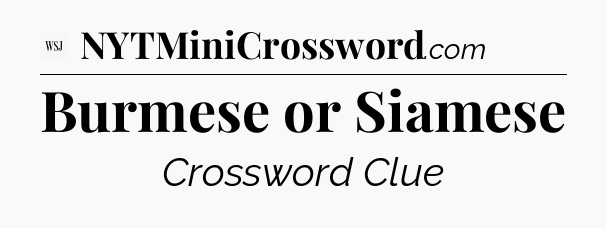 Burmese or Siamese - WSJ Crossword