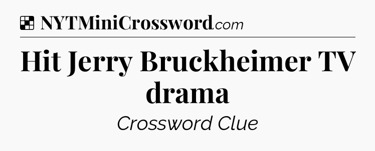 Solution: Hit Jerry Bruckheimer TV drama - NYT Crossword