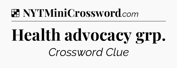 Solution: Health advocacy grp - NYT Crossword