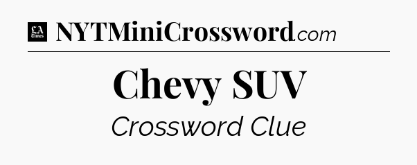 Chevy SUV - LA Times Crossword
