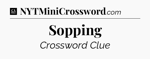 Sopping - LA Times Crossword