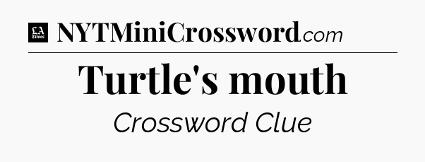 Turtle's mouth - LA Times Crossword