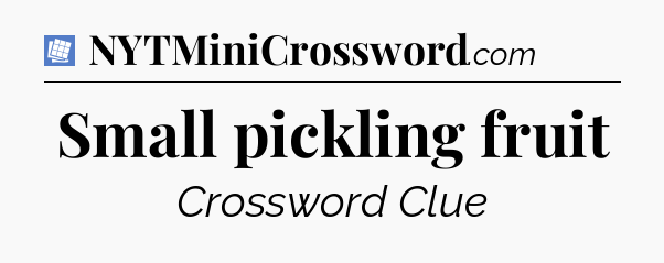Small pickling fruit Puzzle Page Crossword Clue
