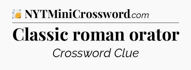 Classic roman orator - 7 Little Words