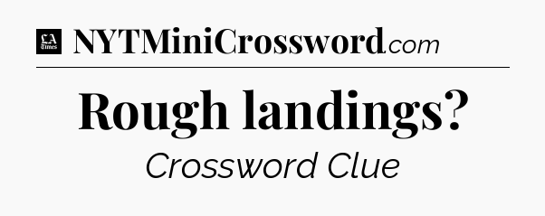 Rough landings - LA Times Crossword