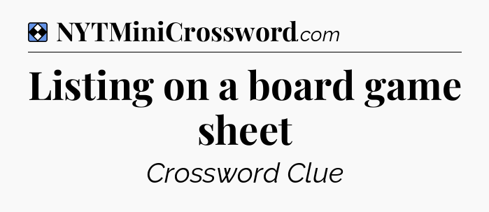 Solution: Listing on a board game sheet - NYT Mini Crossword
