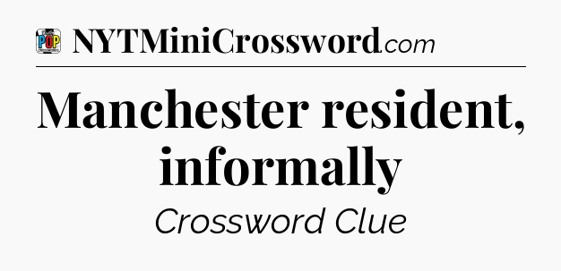 Manchester resident, informally Crossword Clue