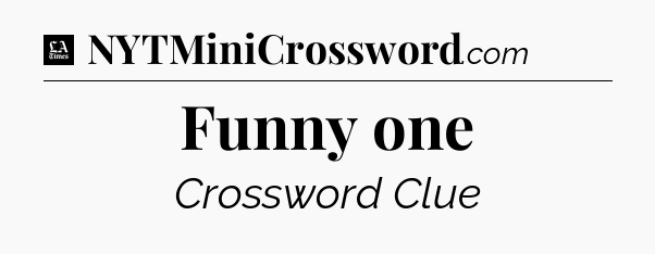Funny one - LA Times Crossword