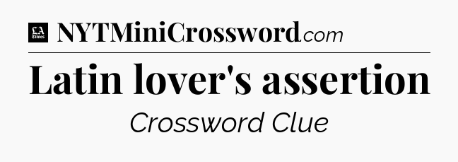 Latin lover's assertion - LA Times Crossword