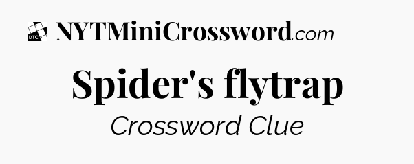 Spider's flytrap - Daily Themed Classic Crossword