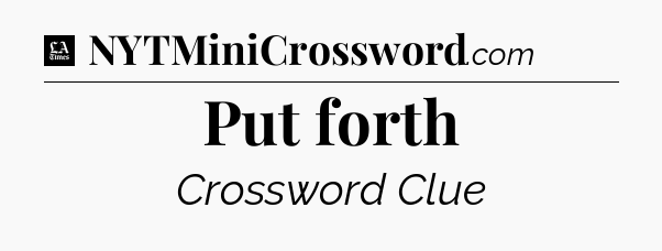 Put forth - LA Times Crossword