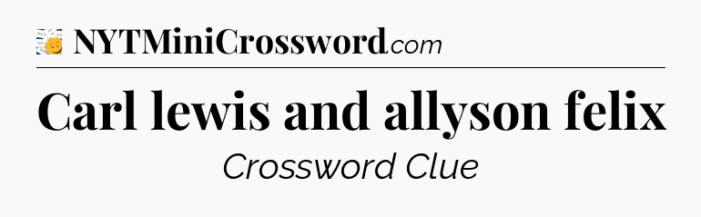 Carl lewis and allyson felix - 7 Little Words