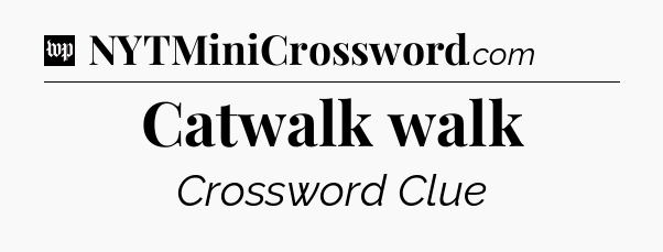 Catwalk walk Crossword Clue