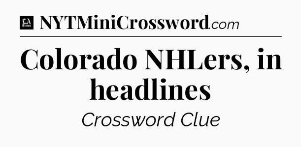 Colorado NHLers, in headlines - LA Times Crossword