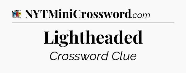 Lightheaded Crossword Clue