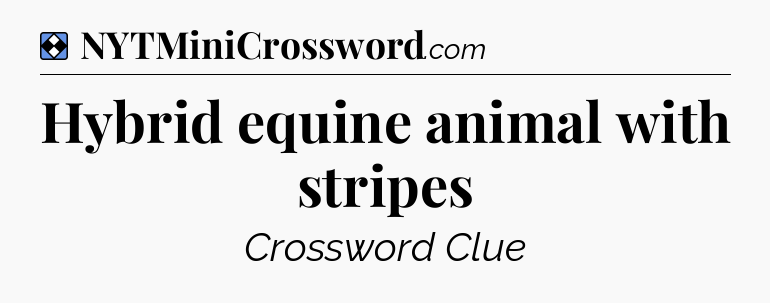 Solution: Hybrid equine animal with stripes - NYT Mini Crossword