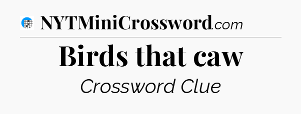 Birds that caw Crossword Clue