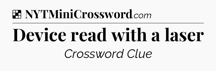 Solution: Device read with a laser - NYT Crossword