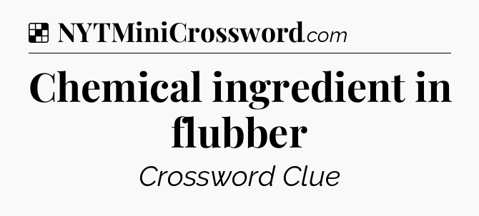 Solution: Chemical ingredient in flubber - NYT Crossword