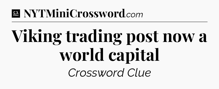 Viking trading post now a world capital - LA Times Crossword