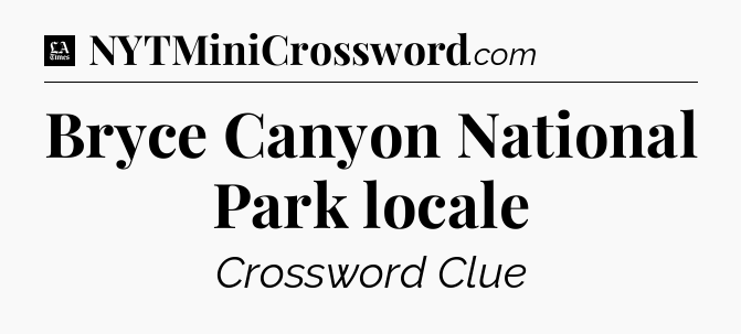Bryce Canyon National Park locale - LA Times Crossword
