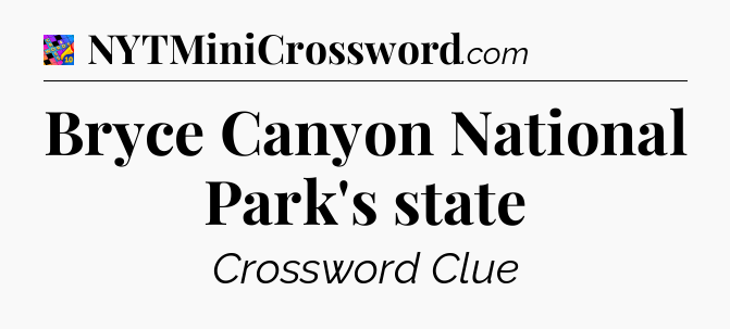 Bryce Canyon National Park's state Crossword Clue