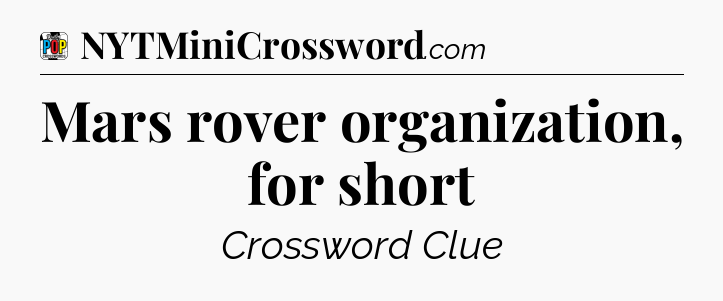 Mars rover organization, for short Crossword Clue
