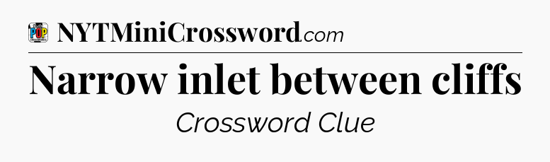 Narrow inlet between cliffs Crossword Clue
