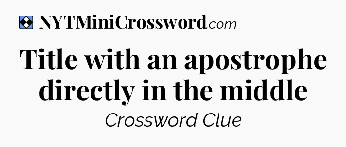 Solution: Title with an apostrophe directly in the middle - NYT Mini Crossword