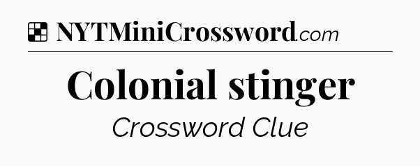 Solution: Colonial stinger - NYT Crossword