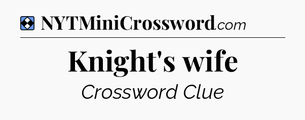 Solution: Knight's wife - NYT Mini Crossword