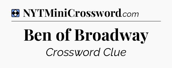 Solution: Ben of Broadway - NYT Mini Crossword