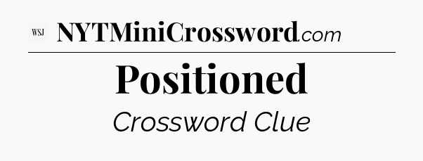 Positioned - WSJ Crossword