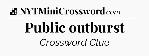 Solution: Public outburst - NYT Crossword