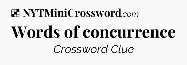 Solution: Words of concurrence - NYT Crossword