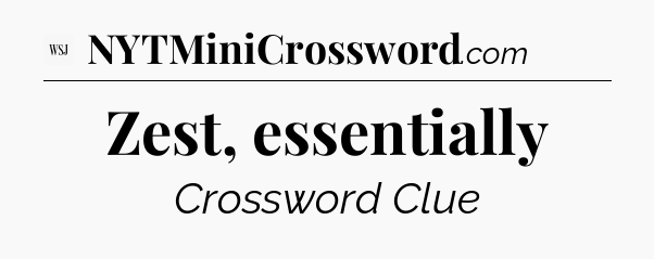Zest, essentially - WSJ Crossword