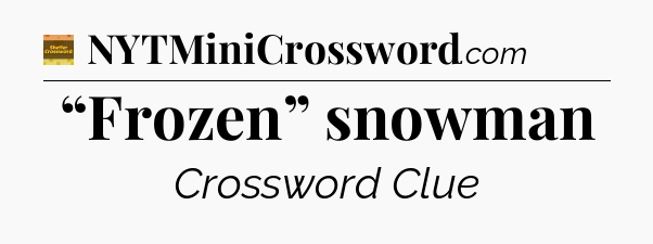 “Frozen” snowman - Eugene Sheffer Crossword