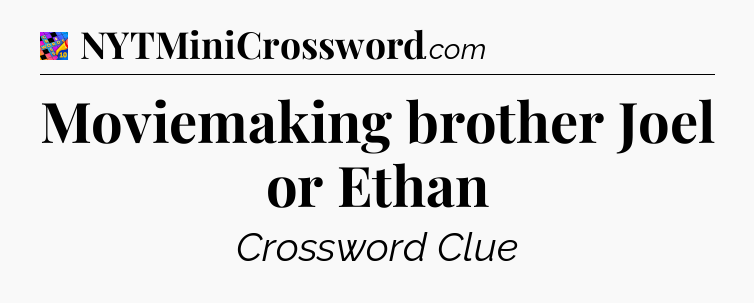 Moviemaking brother Joel or Ethan Crossword Clue