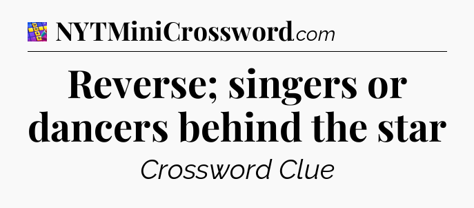 Reverse; singers or dancers behind the star Codycross