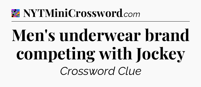Men's underwear brand competing with Jockey Crossword Clue