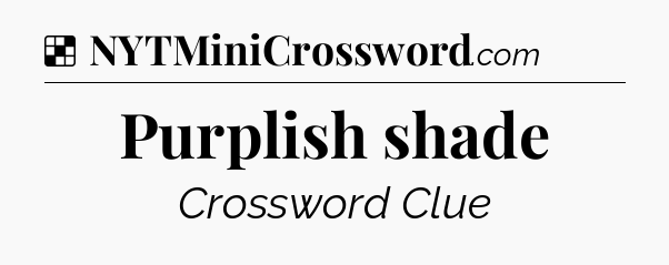 Solution: Purplish shade - NYT Crossword