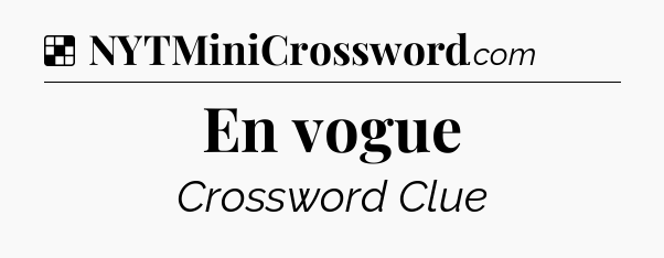 Solution: En vogue - NYT Crossword