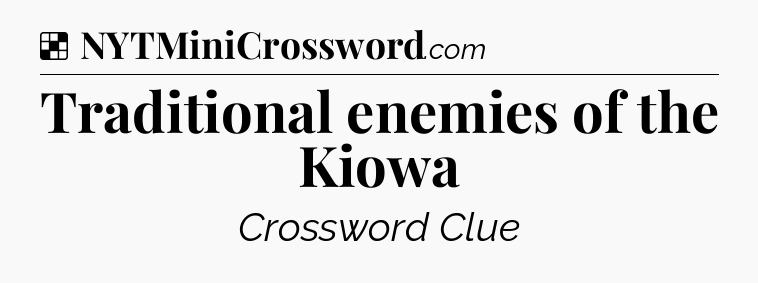Solution: Traditional enemies of the Kiowa - NYT Crossword
