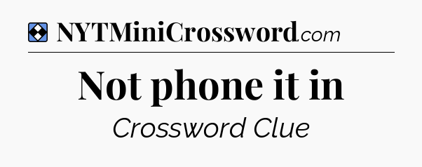 Solution: Not phone it in - NYT Mini Crossword