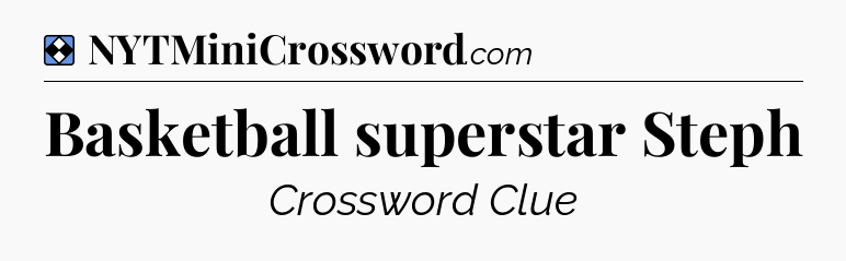 Solution: Basketball superstar Steph - NYT Mini Crossword
