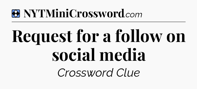 Solution: Request for a follow on social media - NYT Mini Crossword