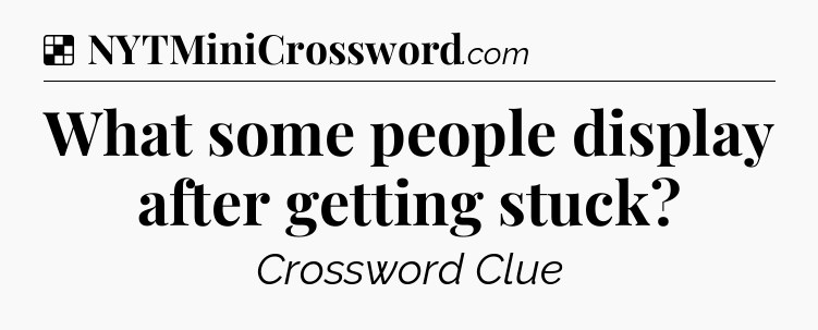 Solution: What some people display after getting stuck - NYT Crossword
