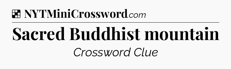 Solution: Sacred Buddhist mountain - NYT Crossword